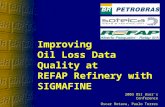 Improving Oil Loss Data Quality at REFAP Refinery with SIGMAFINE 2003 OSI User´s Conference Oscar Rotava, Paulo Torres.