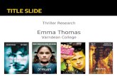 Thriller Research Emma Thomas Varndean College. The term Thriller refers to the emotion ‘to be thrilled’. Its genre often depicts elements such as fast.