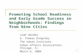 1 Promoting School Readiness and Early Grade Success in Neighborhoods: Findings from Nine Cities Leah Hendey G. Thomas Kingsley The Urban Institute Urban.