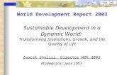 WDR 2003 World Development Report 2003 Sustainable Development in a Dynamic World: Transforming Institutions, Growth, and the Quality of Life Zmarak Shalizi,