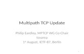 Multipath TCP Update Philip Eardley, MPTCP WG Co-Chair tsvarea 1 st August, IETF-87, Berlin 1.
