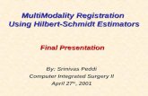 MultiModality Registration Using Hilbert-Schmidt Estimators By: Srinivas Peddi Computer Integrated Surgery II April 27 th, 2001 Final Presentation.