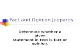 Fact and Opinion Jeopardy Determine whether a given statement in text is fact or opinion.