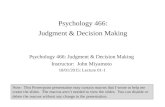 Psychology 466: Judgment & Decision Making Psychology 466: Judgment & Decision Making Instructor: John Miyamoto 10/01/2015: Lecture 01-1 Note: This Powerpoint.