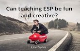 Can teaching ESP be fun and creative? John Sydes.