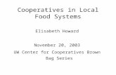 Cooperatives in Local Food Systems Elisabeth Howard November 20, 2003 UW Center for Cooperatives Brown Bag Series.