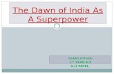 VAIRAG KOTHARI 1 ST YEAR E.E G.H PATEL The Dawn of India As A Superpower.