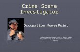 Crime Scene Investigator Occupation PowerPoint Created by The University of North Texas in partnership with the Texas Education Agency.