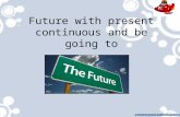 Future with present continuous and be going to Listening….