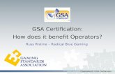 CasinoFest3: GSA Certification GSA Certification: How does it benefit Operators? Russ Ristine – Radical Blue Gaming.