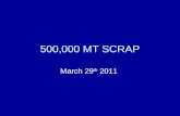 500,000 MT SCRAP March 29 th 2011. Demolition located in Spain This is a demolition located in Spain, it is the largest scrap sale we have seen. This.