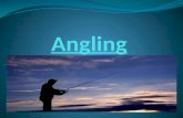 Angling! There are 3 different types of fishing: Game Angling Coarse Angling Sea Angling.