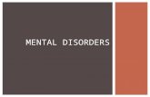 MENTAL DISORDERS.  Just like our body can be broken, our mind can be “broken” too. Often we refer to what we can see as “physical illness” and there.