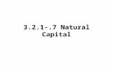3.2.1-.7 Natural Capital. Natural Capital includes the core and crust of the earth, the biosphere itself - teeming with forests, grasslands, wetlands,