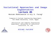 1 Lecture #6 Variational Approaches and Image Segmentation Lecture #6 Hossam Abdelmunim 1 & Aly A. Farag 2 1 Computer & Systems Engineering Department,
