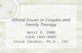 Ethical Issues in Couples and Family Therapy April 8, 2008 COUN 7885/8885 Steve Zanskas, Ph.D., CRC.