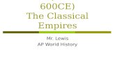 Unit 2 (600BCE–600CE) The Classical Empires Mr. Lewis AP World History.