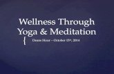 { Wellness Through Yoga & Meditation Deans Hour – October 15 th, 2014.