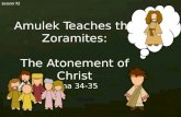 Lesson 92 Amulek Teaches the Zoramites: The Atonement of Christ Alma 34-35.