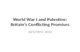 World War I and Palestine: Britain’s Conflicting Promises IAFS/JWST 3650.
