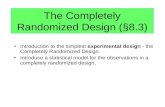 The Completely Randomized Design (§8.3) Introduction to the simplest experimental design - the Completely Randomized Design. Introduce a statistical model.