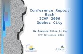 Conference Report Back ICAP 2006 Quebec City Dr Terence Milne Pr Eng RPF November 2006.