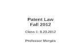 Patent Law Fall 2012 Class 1: 8.23.2012 Professor Merges.