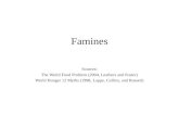 Famines Sources: The World Food Problem (2004, Leathers and Foster) World Hunger 12 Myths (1998, Lappe, Collins, and Rossett)