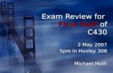 Exam Review for First Half of C430 2 May 2007 5pm in Huxley 308 Michael Huth 2 May 2007 5pm in Huxley 308 Michael Huth.