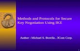 1 Methods and Protocols for Secure Key Negotiation Using IKE Author : Michael S. Borella, 3Com Corp.