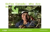 Oxfam Canada: Who Are We?. Oxfam Canada Is an international development agency committed to the equitable distribution of wealth and power through fundamental.