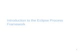1 Introduction to the Eclipse Process Framework. 2.