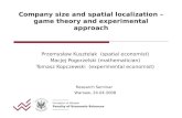 Company size and spatial localization – game theory and experimental approach Przemysław Kusztelak (spatial economist) Macjej Pogorzelski (mathematician)