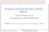 Applied research laboratory 1 Scaling Internet Routers Using Optics Isaac Keslassy, et al. Proceedings of SIGCOMM 2003. Slides: nickm/talks/Sigcomm_2003.ppt.