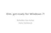 ISVs: get ready for Windows 7! Rebekka Van Acker Hans Verbeeck.