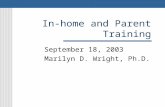 In-home and Parent Training September 18, 2003 Marilyn D. Wright, Ph.D.