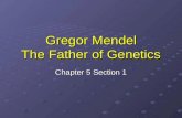 Gregor Mendel The Father of Genetics Chapter 5 Section 1.