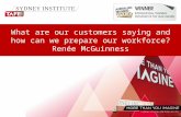What are our customers saying and how can we prepare our workforce? Renée McGuinness.