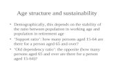 Age structure and sustainability Demographically, this depends on the stability of the ratio between population in working age and population in retirement.