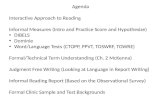 Agenda Interactive Approach to Reading Informal Measures (Intro and Practice Score and Hypothesize) DIBELS Dominie Word/Language Tests (CTOPP, PPVT, TOSWRF,