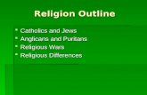 Religion Outline  Catholics and Jews  Anglicans and Puritans  Religious Wars  Religious Differences.