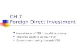 CH 7 Foreign Direct Investment Importance of FDI in world economy Theories used to explain FDI Government policy towards FDI.