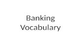 Banking Vocabulary. Bank I am going to the bank today.