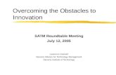 Overcoming the Obstacles to Innovation SATM Roundtable Meeting July 12, 2005 Lawrence Gastwirt Stevens Alliance for Technology Management Stevens Institute.