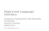 High-Level Language Interface Computer Organization and Assembly Languages Yung-Yu Chuang 2005/12/15 with slides by Kip Irvine.