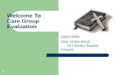 1 Welcome To Care Group Evaluation 2004-2005 Year of the Adult At Calvary Baptist Church.