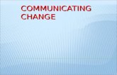 COMMUNICATING CHANGE.  Leadership Role  Shared Vision  Communication Tools  Employee Participation.