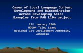 Cases of Local Language Content Development and Dissemination across Developing Asia: Examples from PAN L10n project 15 th January 2009 NGUON Taing Leang.