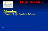 This Week – 7A This Week – 7A Monday Year 7 @ Parish Mass.