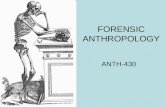 FORENSIC ANTHROPOLOGY ANTH-430. What will you get out of this course? Knowledge of the Human Skeleton Understanding of the Process of Decomposition Understand.
